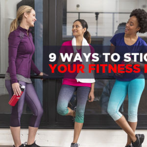 9 Ways to Stick with Your Fitness Routine