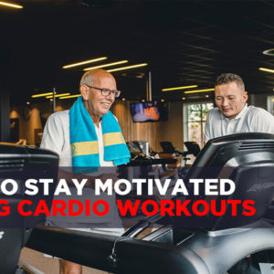 How to Stay Motivated During Cardio Workouts