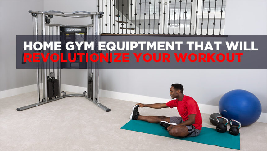5 Pieces of Home Gym Equipment That Will Revolution Your Workout