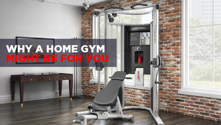 Why A Home Gym Might Be For You
