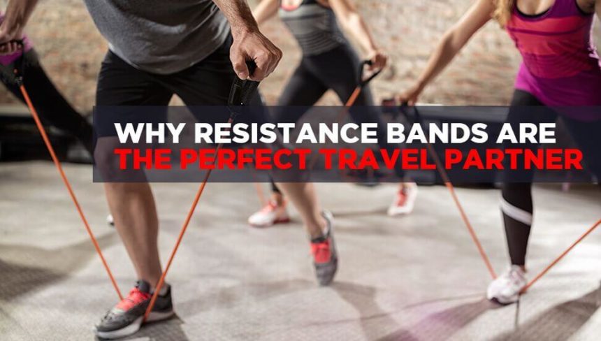 Why Resistance Bands Are The Perfect Travel Partner