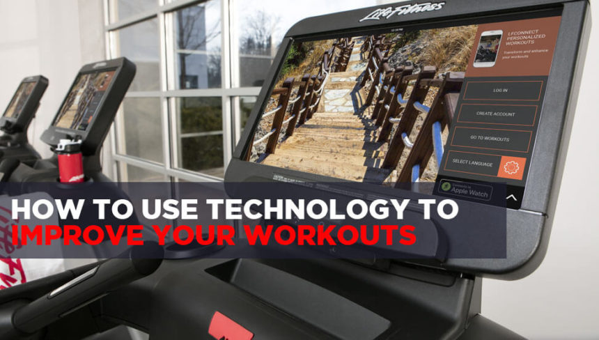 How to Use Fitness Technology to Improve Your Workouts